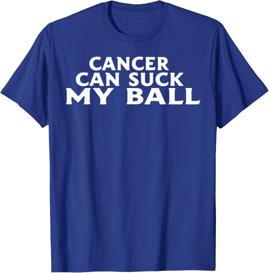 Cancer Can Suck My Ball T-Shirt - T-Shirt | Royal