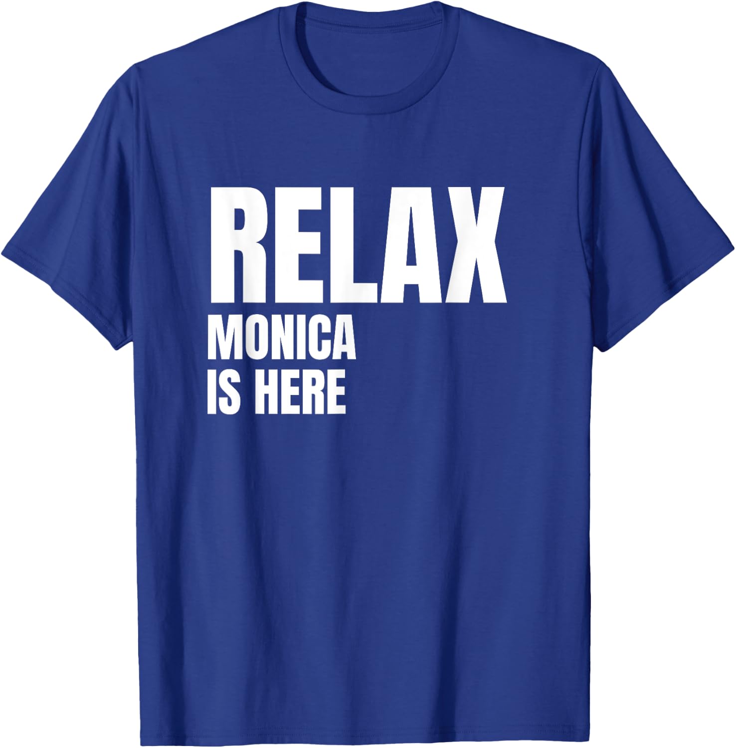 Relax Monica Is Here Popular Birth Names Monica Costume T-Shirt - T-Shirt | Royal