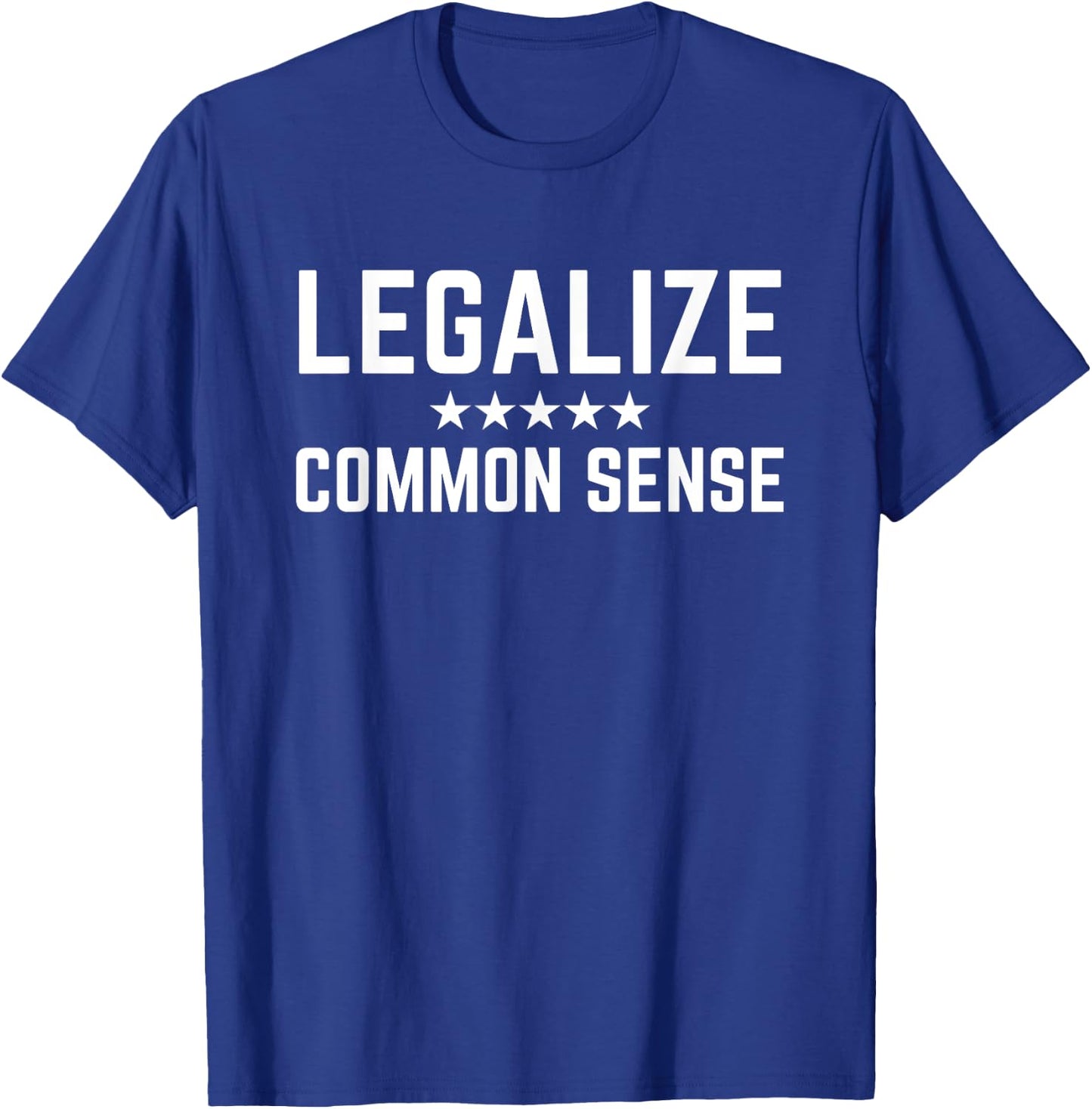 Legalize Common Sense - Funny Sarcastic Thought Statement T-Shirt - T-Shirt | Royal