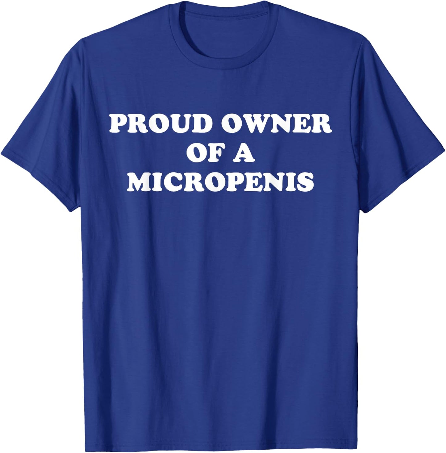 Proud Owner Of A Micropenis T-Shirt - T-Shirt | Royal