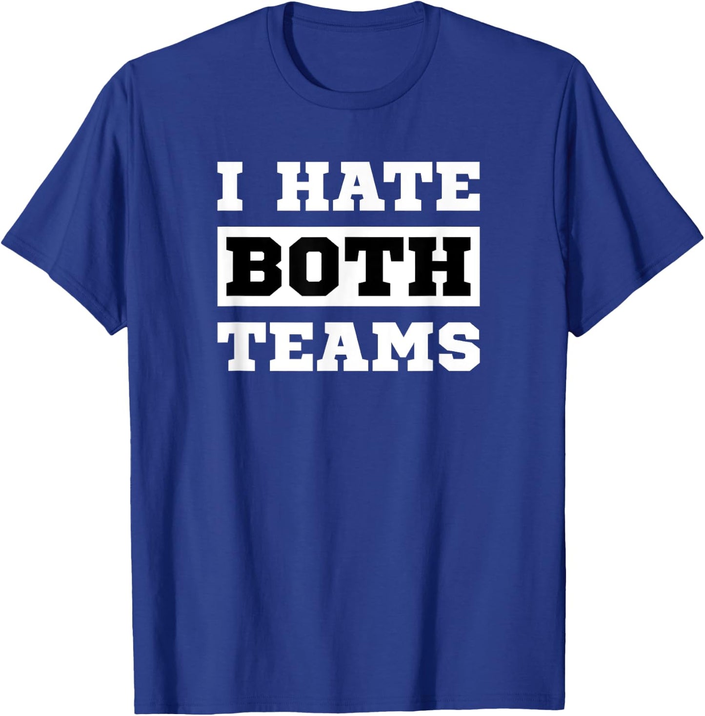 I Hate Both Teams - Sport Game Fan Funny Football T-Shirt - T-Shirt | Royal