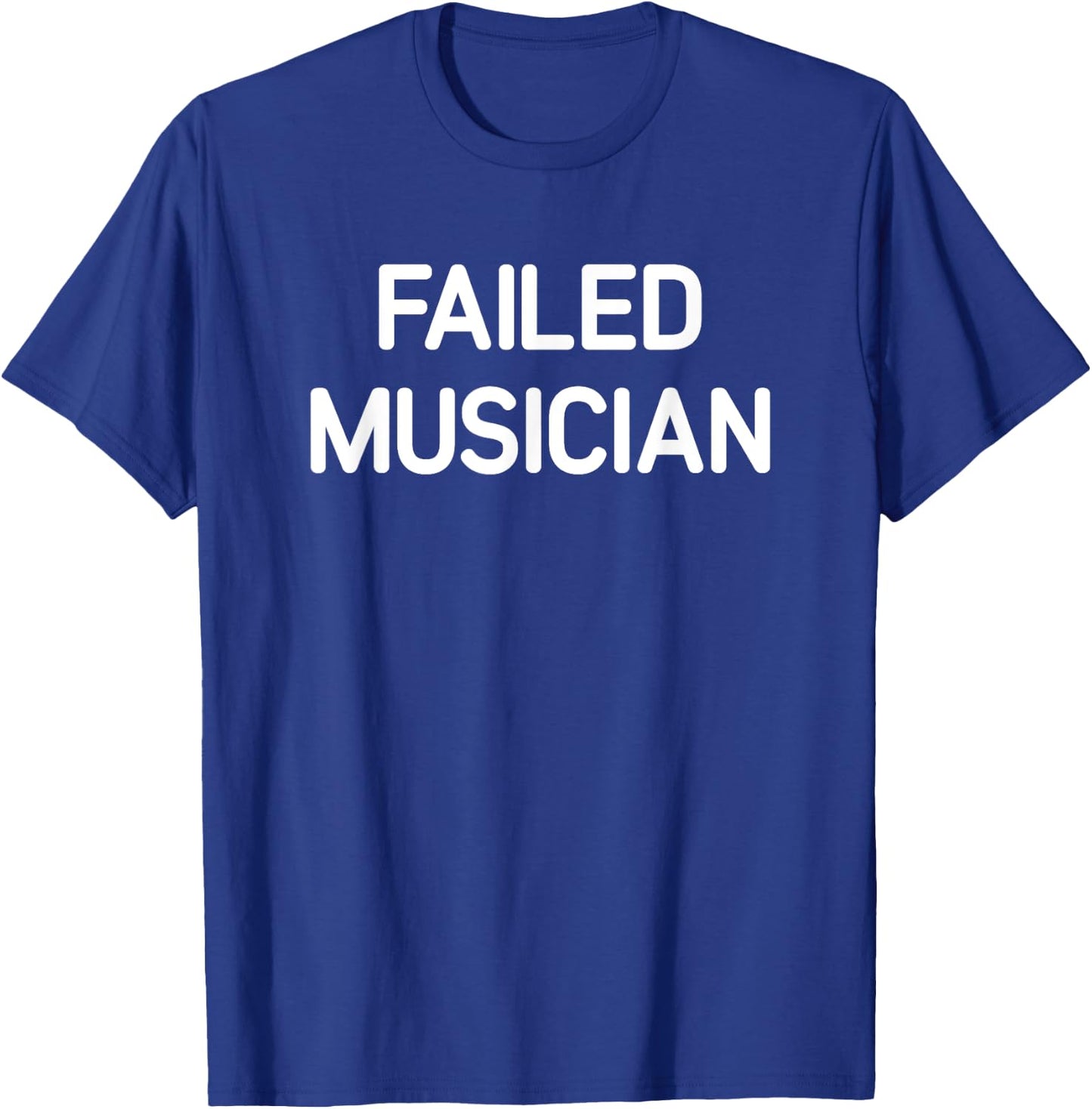 Failed Musician, Funny, Jokes, Sarcastic , Small T-Shirt - T-Shirt | Royal