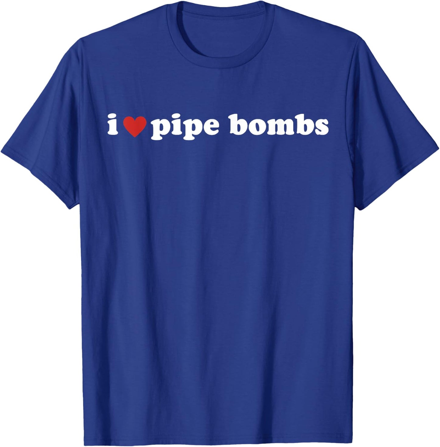 I Heart Pipe Bombs I Love Pipe Bombs T-Shirt - T-Shirt | Royal