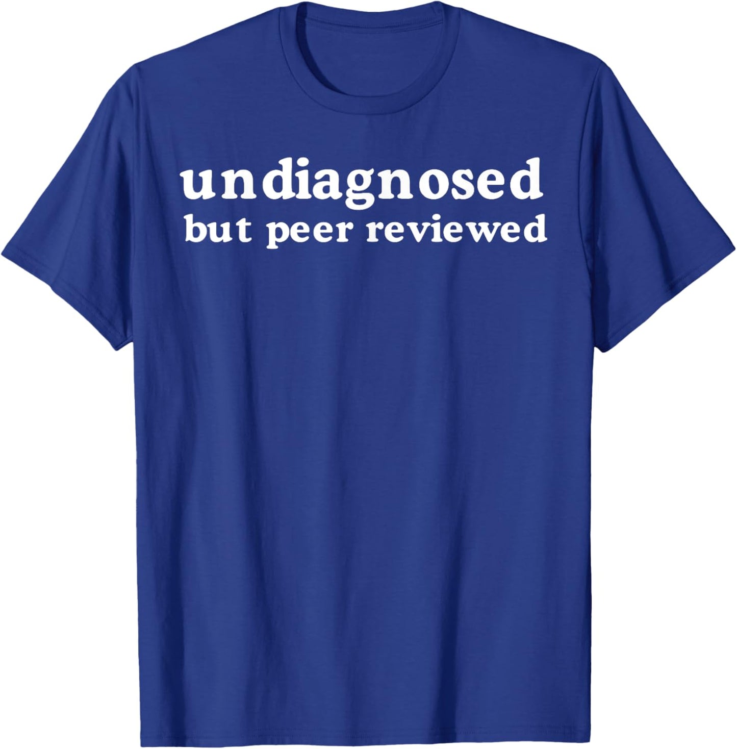 Undiagnosed But Peer Reviewed T-Shirt - T-Shirt | Royal