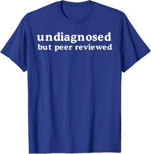 Undiagnosed But Peer Reviewed T-Shirt - T-Shirt | Royal
