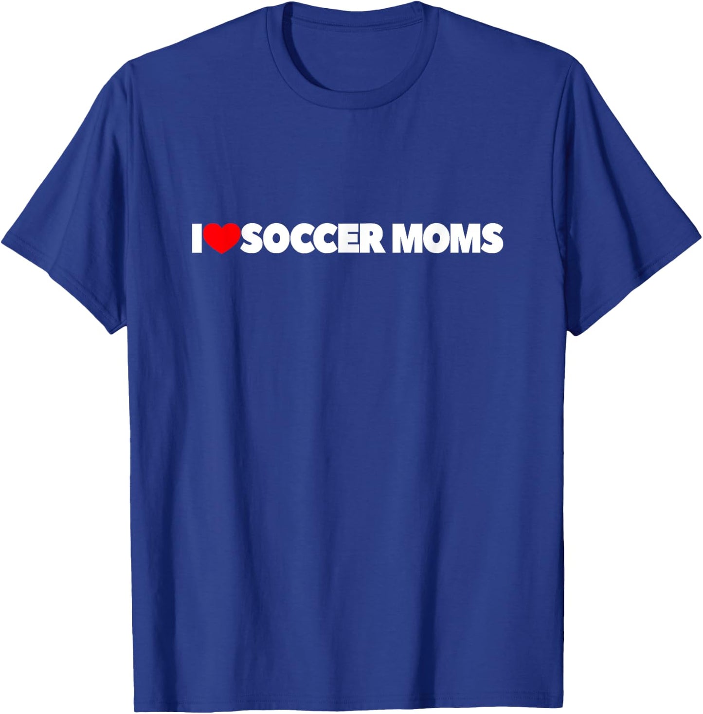 I Love Soccer Moms T-Shirt - T-Shirt | Royal