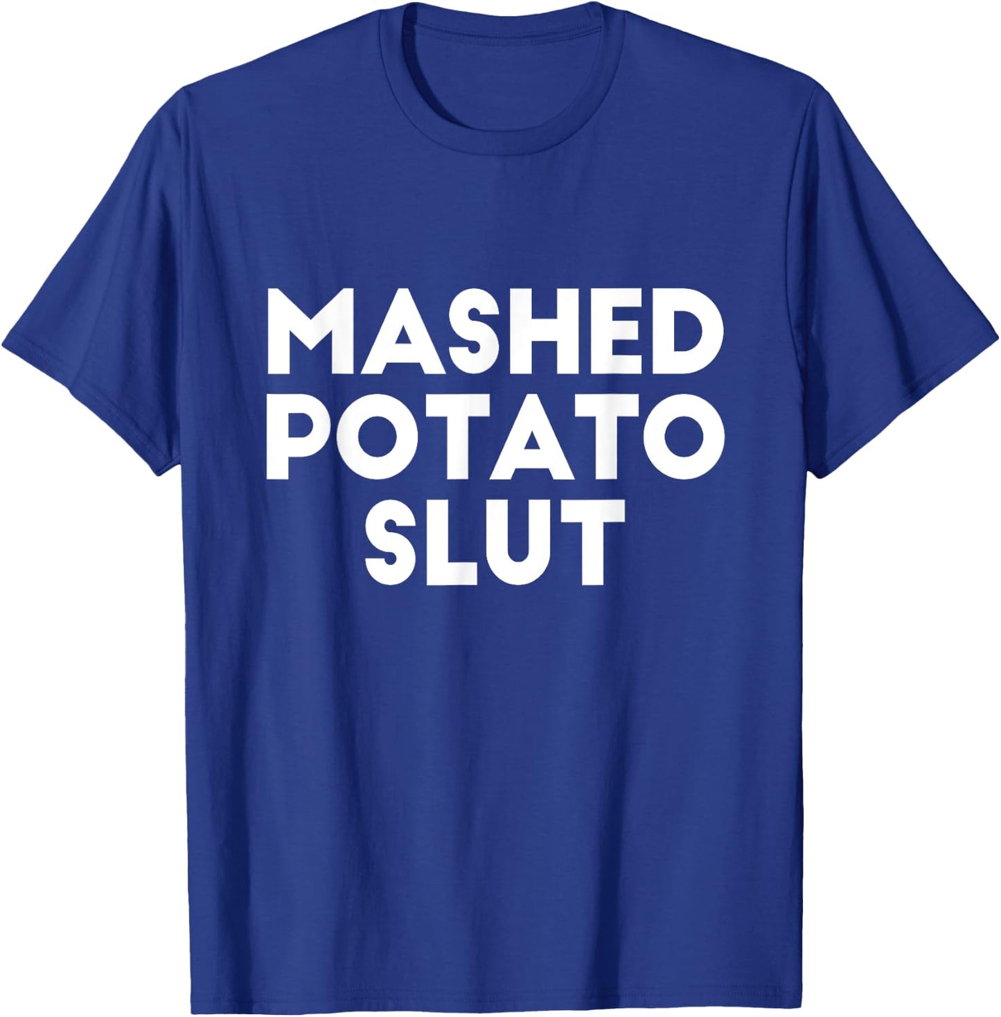Funny Ironic Sarcastic Sayings Cynical Unique - Mashed Potato Slut Irreverent Funny Adult Humor Sluts -Adults - Black - X-Small - Short Sleeve T-Shirt - T-Shirt | Royal