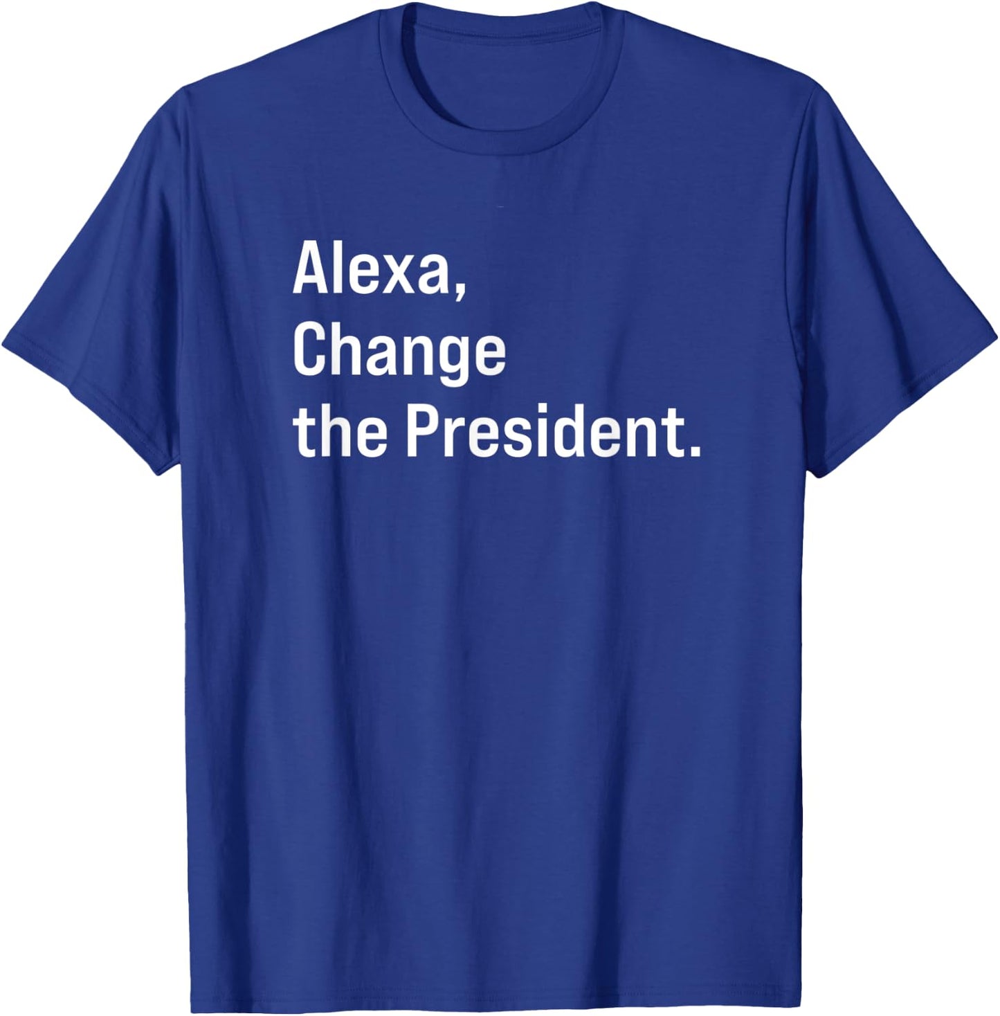 Alexa, Change The President Anti Trump Funny T-Shirt - T-Shirt | Royal