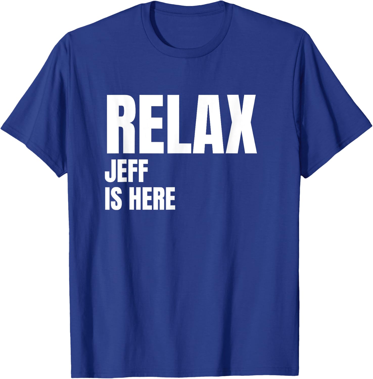 Relax Jeff Is Here Popular Birth Names Jeff Costume T-Shirt - T-Shirt | Royal