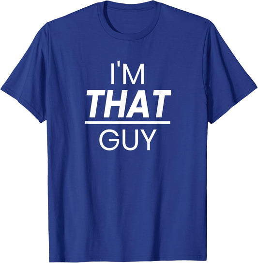 I'm That Guy Cool and Funny Shirt For Dad T-Shirt - T-Shirt | Royal