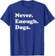 Never Enough Dogs Funny Dog T-Shirt - T-Shirt | Royal