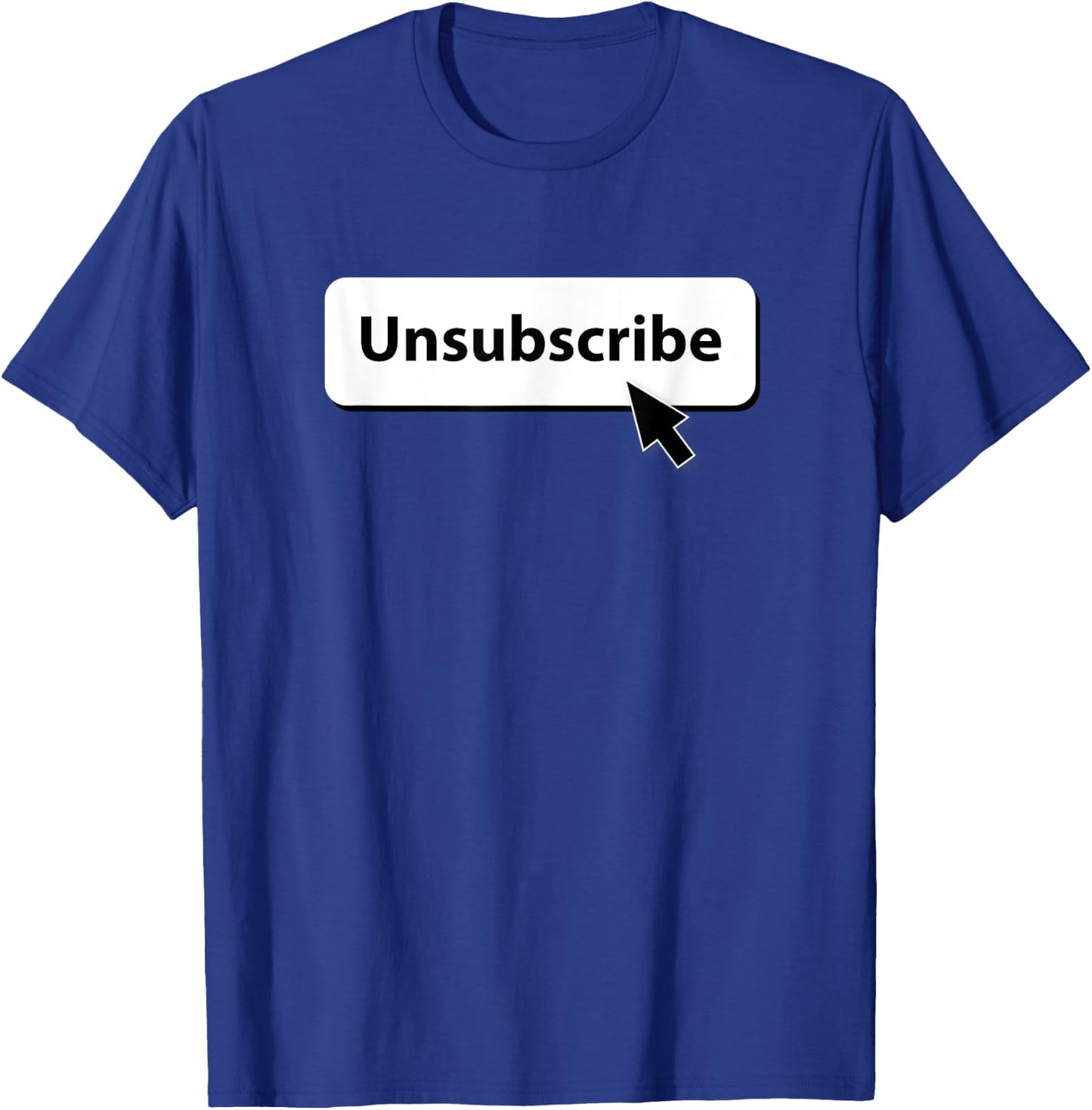 Unsubscribe T-Shirt - T-Shirt | Royal