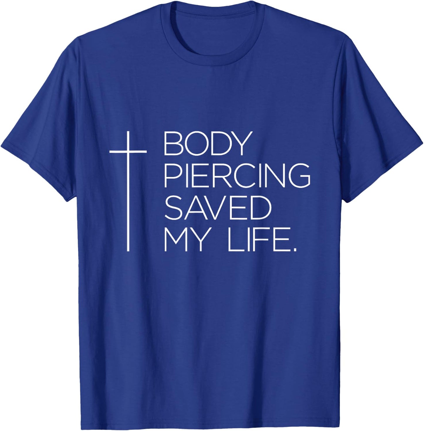 Jesus "Body Piercing Saved My Life" T-Shirt - T-Shirt | Royal