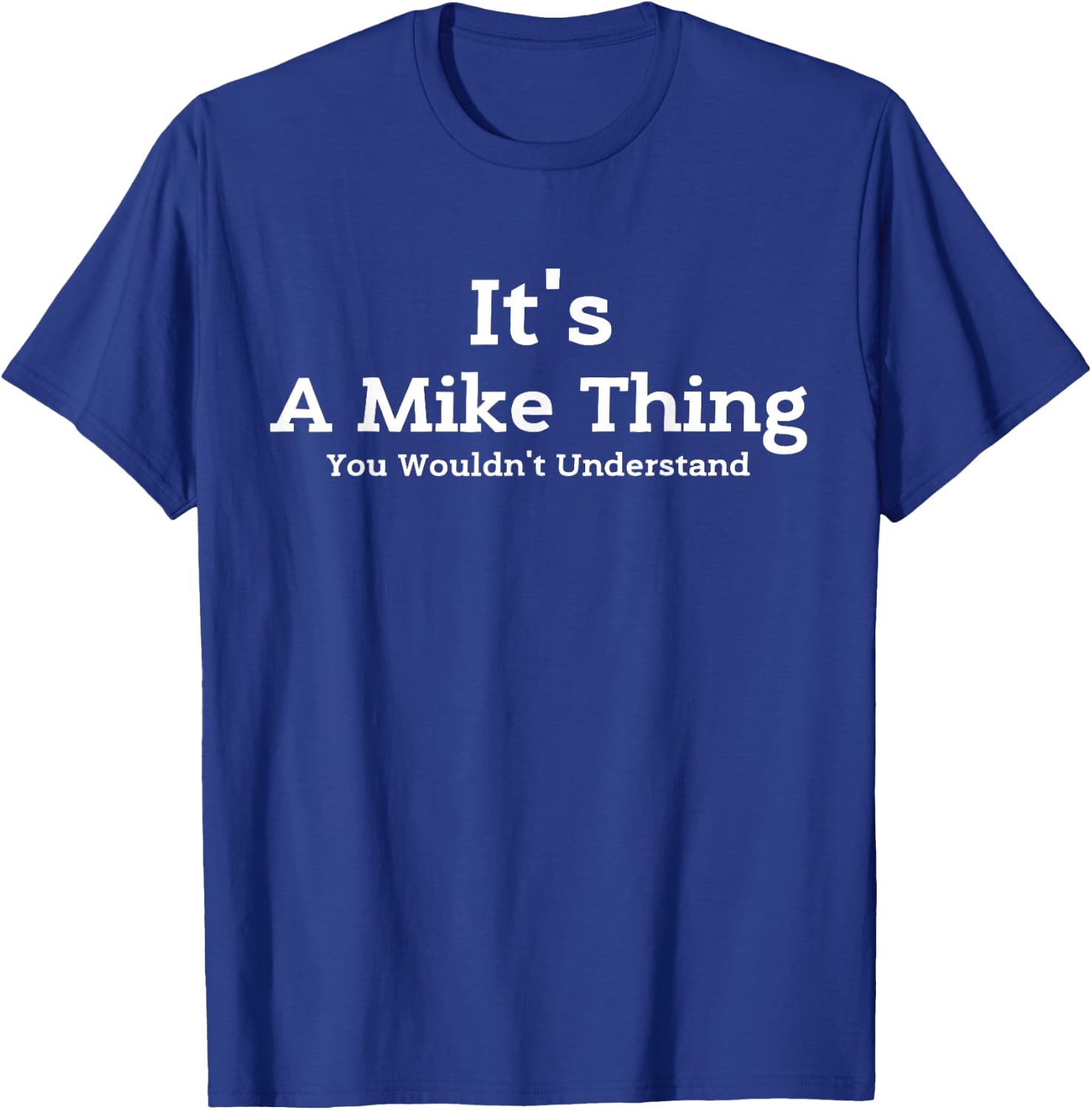It's A Mike Thing You Wouldn't Understand First Name Mike T-Shirt - T-Shirt | Royal