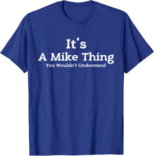 It's A Mike Thing You Wouldn't Understand First Name Mike T-Shirt - T-Shirt | Royal