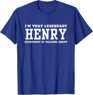 I'm That Legendary Henry Everybody Is Talking About T-Shirt - T-Shirt | Royal