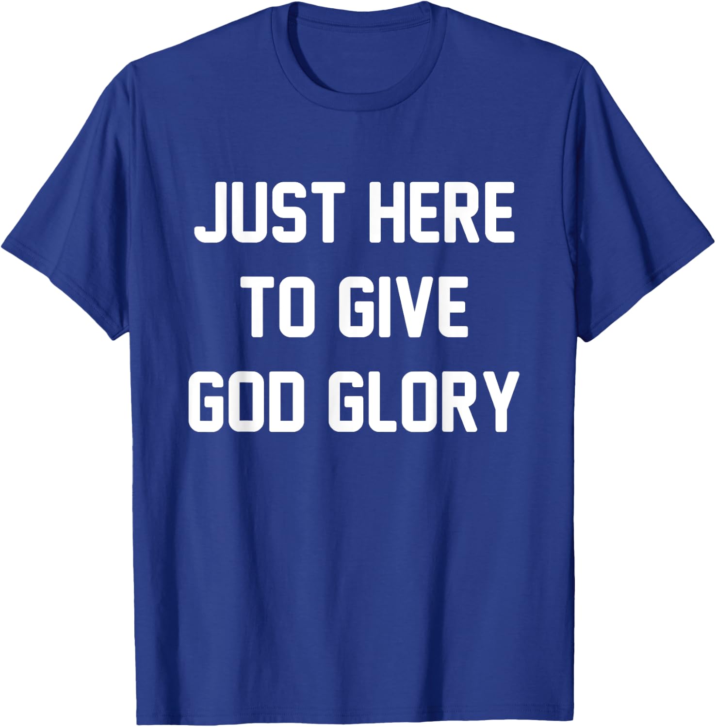 Just Here To Give God Glory T-Shirt - T-Shirt | Royal