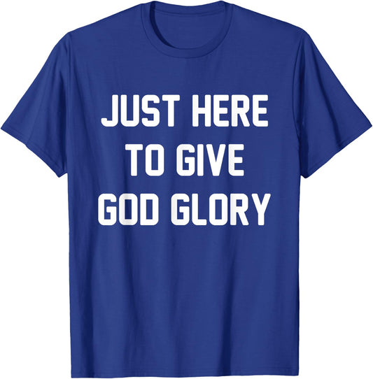 Just Here To Give God Glory T-Shirt - T-Shirt | Royal