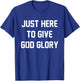 Just Here To Give God Glory T-Shirt - T-Shirt | Royal