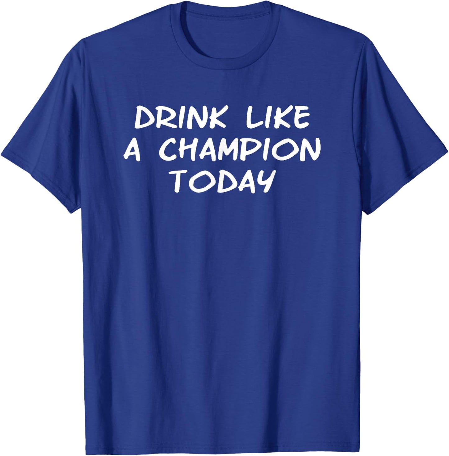 Drink Like a Champ Today logo T-Shirt - T-Shirt | Royal