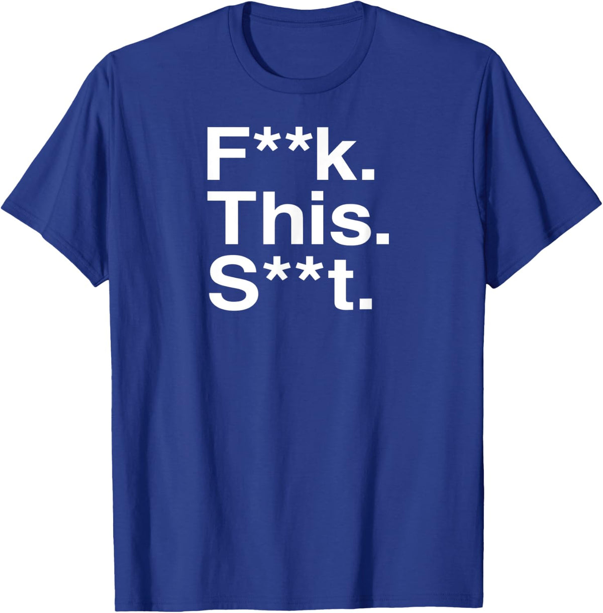 Fuck This Shit Censored / F--k This S--t T-Shirt - T-Shirt | Royal