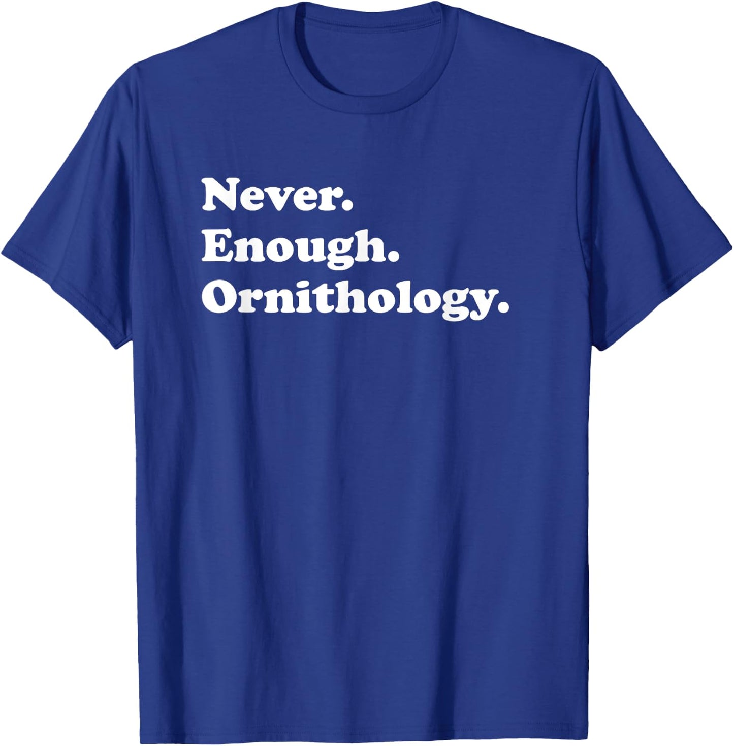 Never Enough Ornithology Funny Ornithologist Birds T-Shirt - T-Shirt | Royal