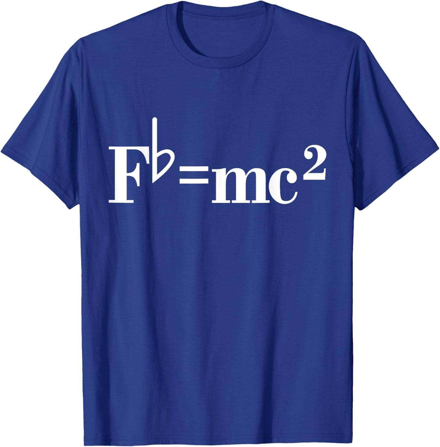 Fb= mc2 Funny Musician Quote Joke T-Shirt - T-Shirt | Royal