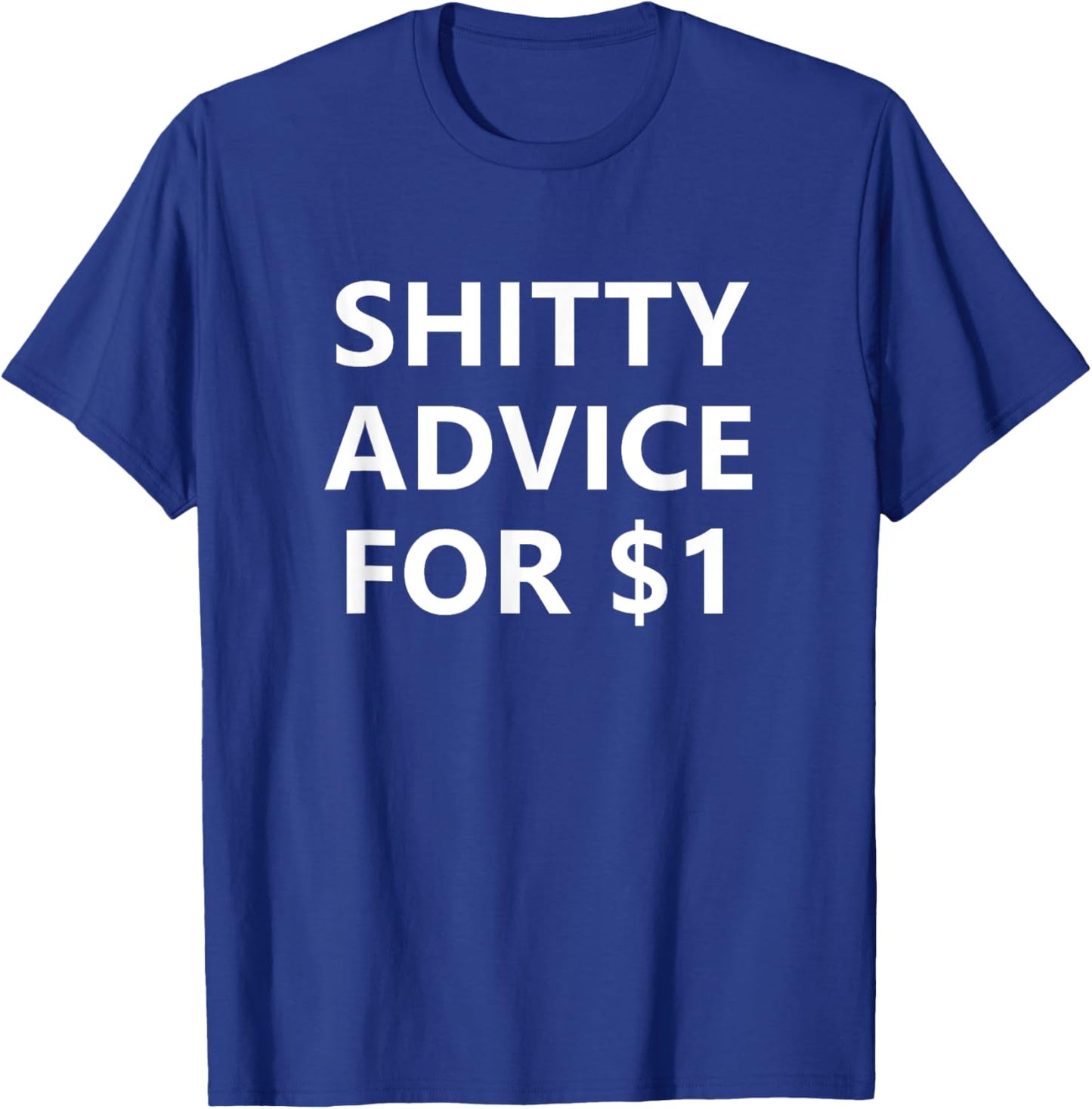 Shitty Advice For 1 Dollar, Funny, Jokes, Sarcastic T-Shirt - T-Shirt | Royal