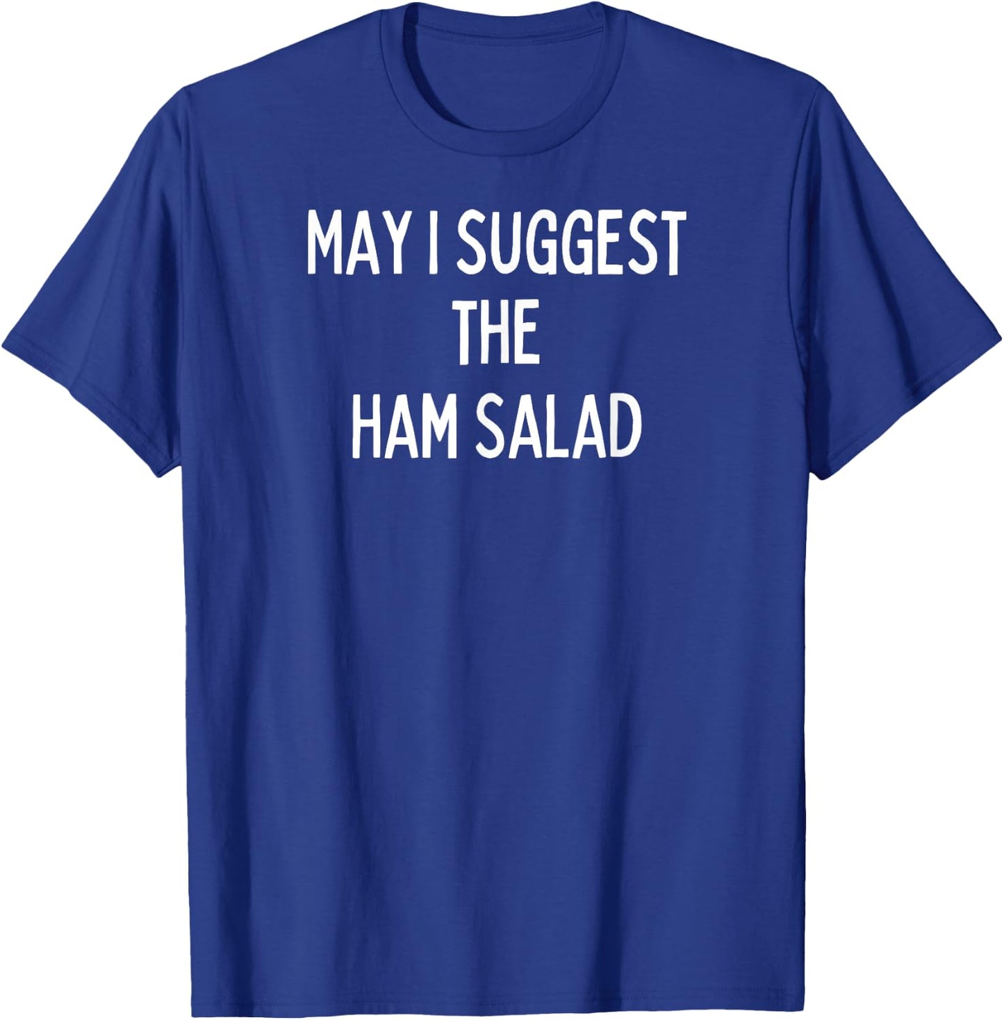 Soul Food Gifts-May I Suggest The Ham Salad T-Shirt - T-Shirt | Royal