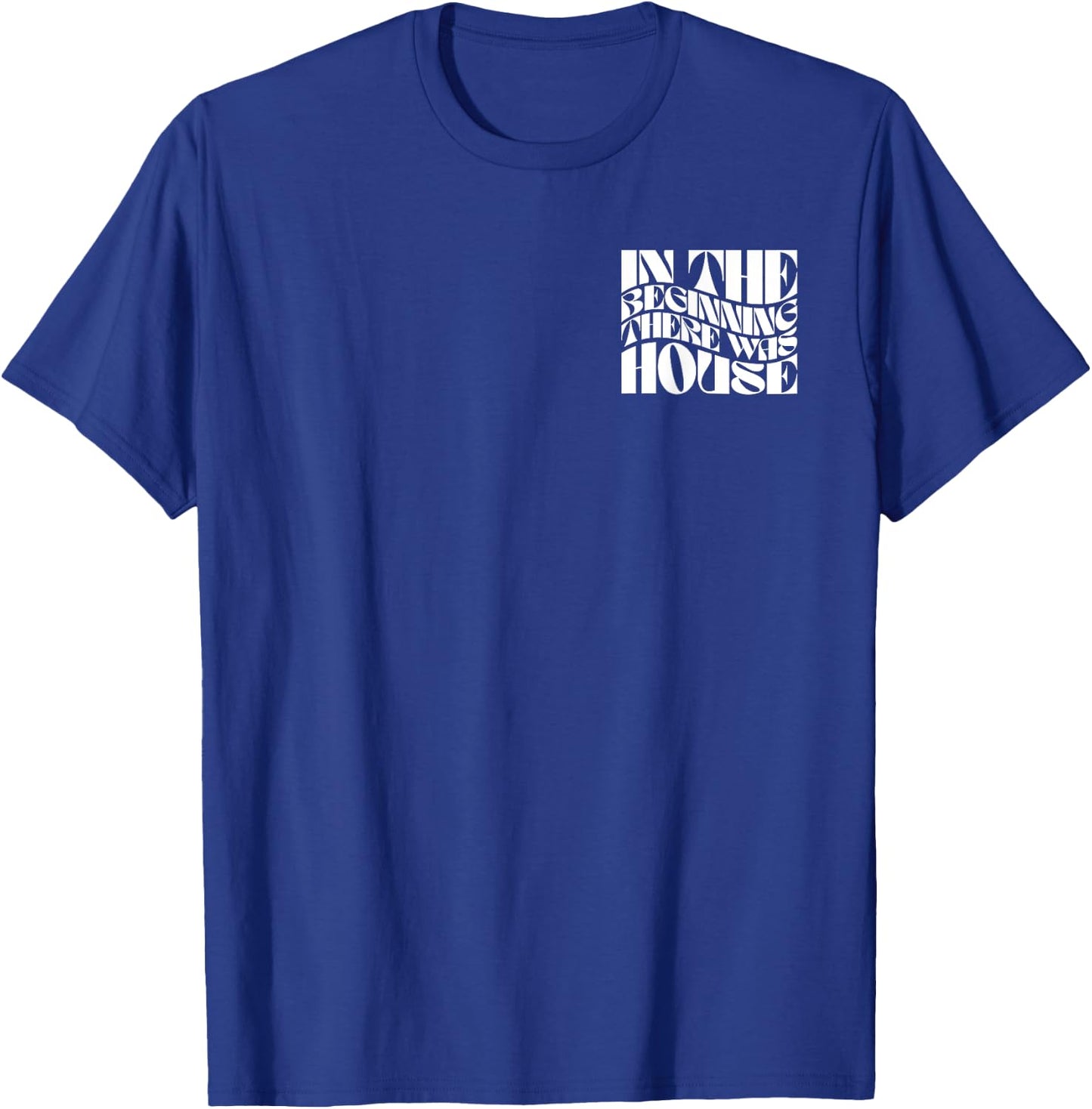 In The Beginning There Was House - EDM DJ Front & Back T-Shirt - T-Shirt | Royal