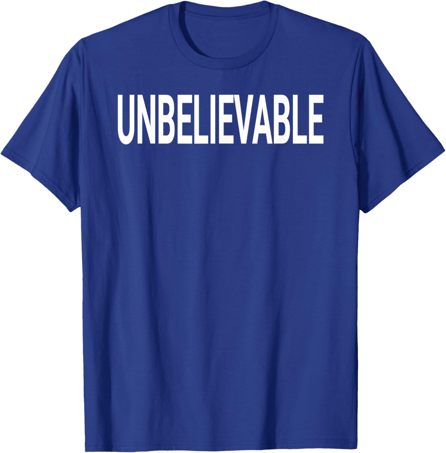 Shirt That Says Unbelievable Shirt - That Says Unbelievable T-Shirt - T-Shirt | Royal