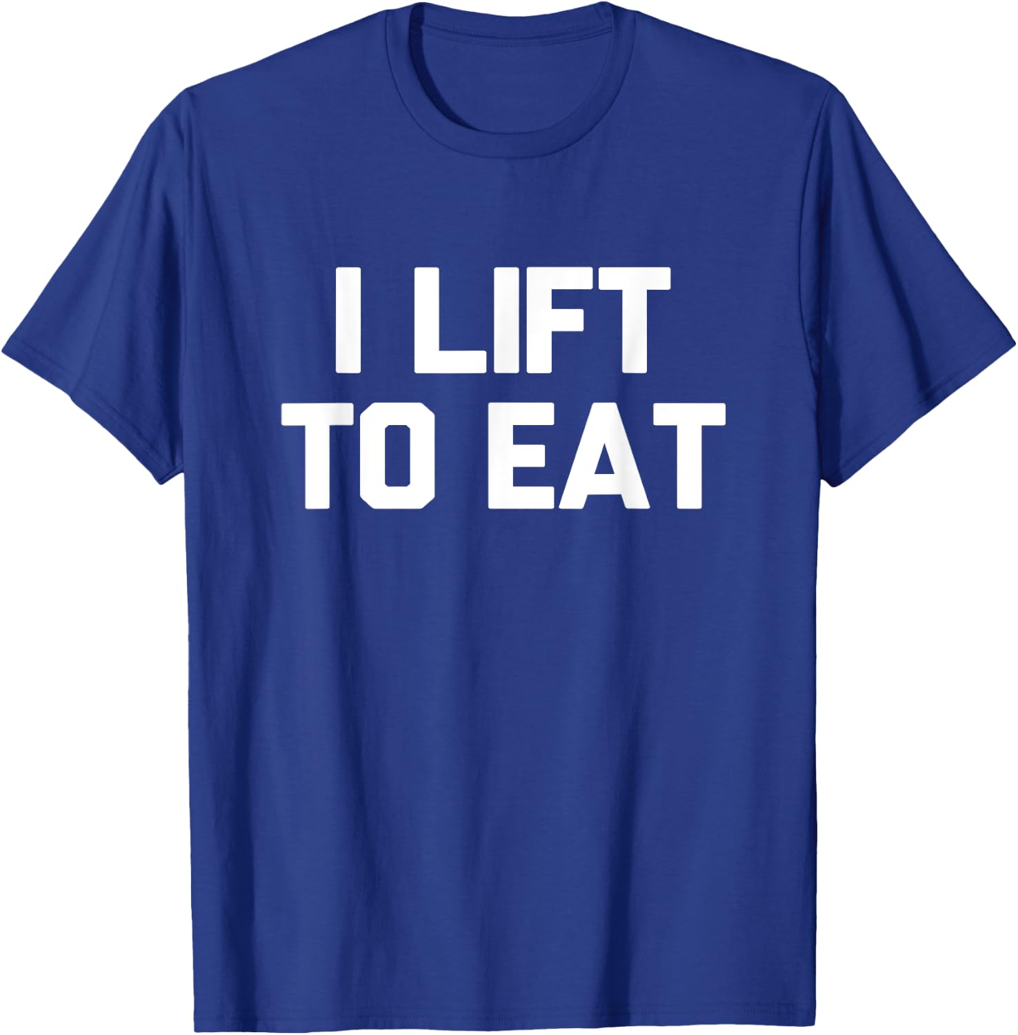 I Lift To Eat Novelty Foodie Gym Workout Silly Gift T-Shirt - T-Shirt | Royal