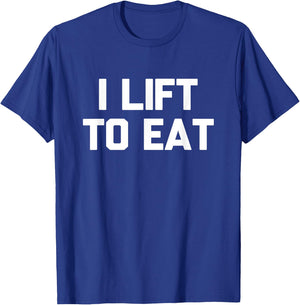 I Lift To Eat Novelty Foodie Gym Workout Silly Gift T-Shirt - T-Shirt | Royal