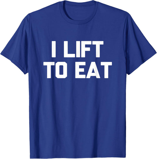 I Lift To Eat Novelty Foodie Gym Workout Silly Gift T-Shirt - T-Shirt | Royal