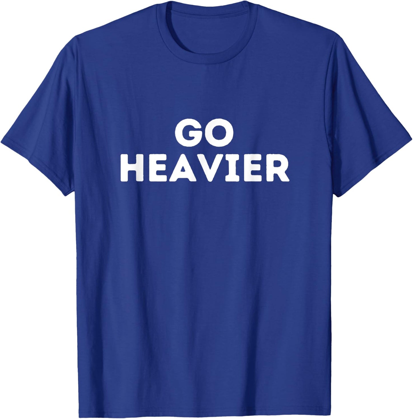 Go heavier, gym fitness quote T-Shirt - T-Shirt | Royal