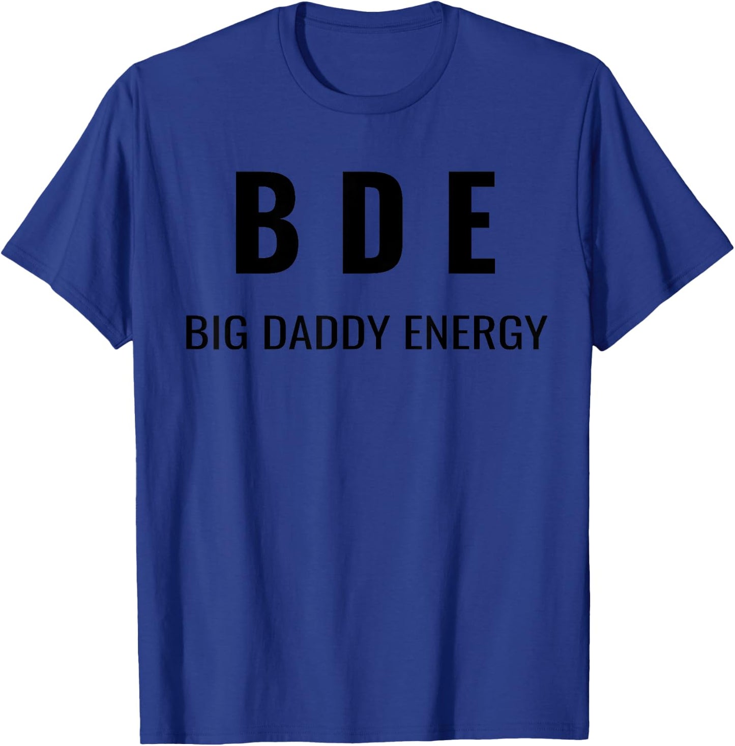 Funny Father's Day BDE Big Daddy Energy Humor For Dad T-Shirt - T-Shirt | Royal