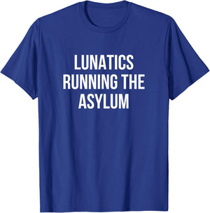 Lunatics Running the Asylum T-Shirt - T-Shirt | Royal