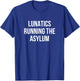 Lunatics Running the Asylum T-Shirt - T-Shirt | Royal