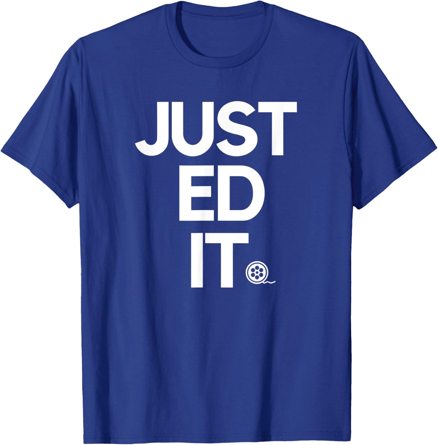 JUST EDIT photography and film inspiring humor novelty quote T-Shirt - T-Shirt | Royal