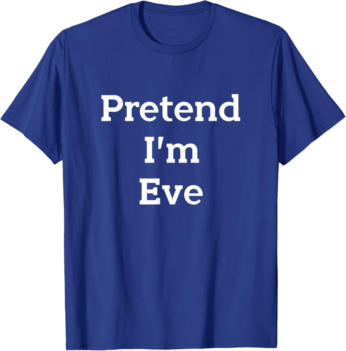 Pretend I'm Eve Costume Bible Adam Eve Funny Halloween Party T-Shirt - T-Shirt | Royal