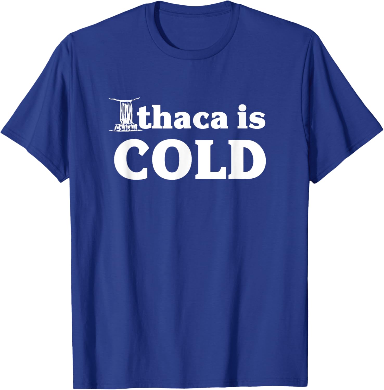 Ithaca Is Cold Funny Ithaca NY Gift T-Shirt - T-Shirt | Royal