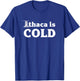 Ithaca Is Cold Funny Ithaca NY Gift T-Shirt - T-Shirt | Royal