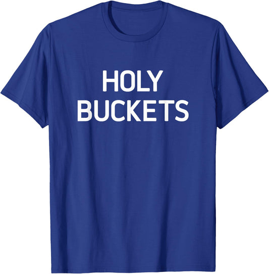 Holy Buckets, Funny, Jokes, Sarcastic T-Shirt - T-Shirt | Royal