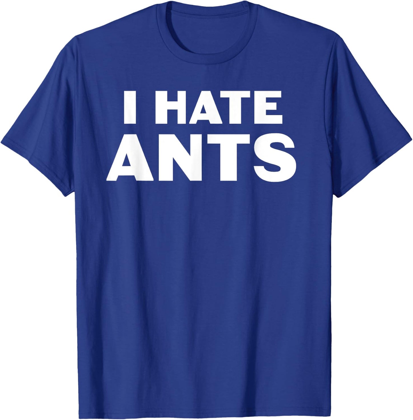 I hate Ants T-Shirt - T-Shirt | Royal