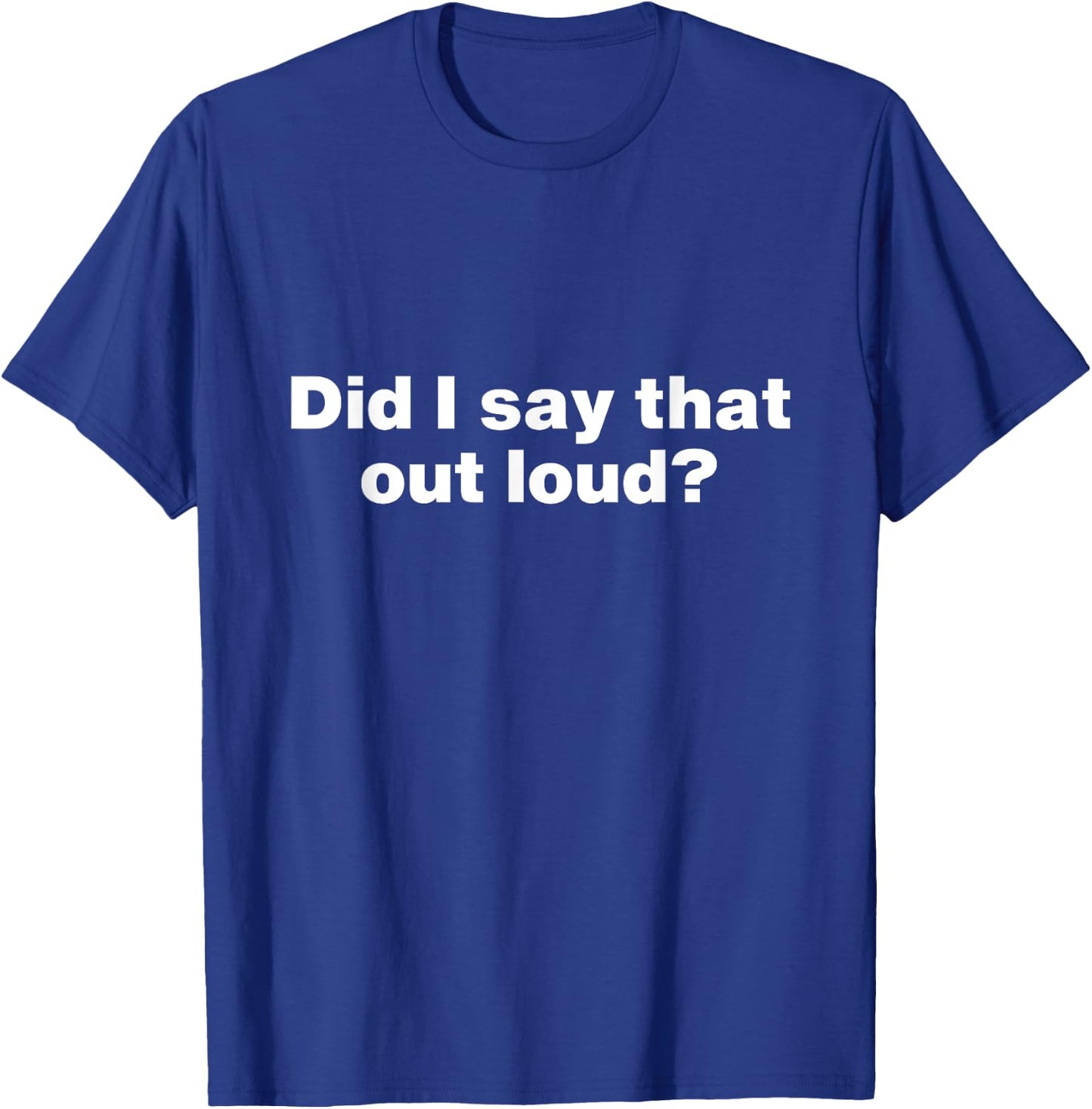 Did I say that out loud? Sarcastic No Filter Loudmouth T-Shirt - T-Shirt | Royal