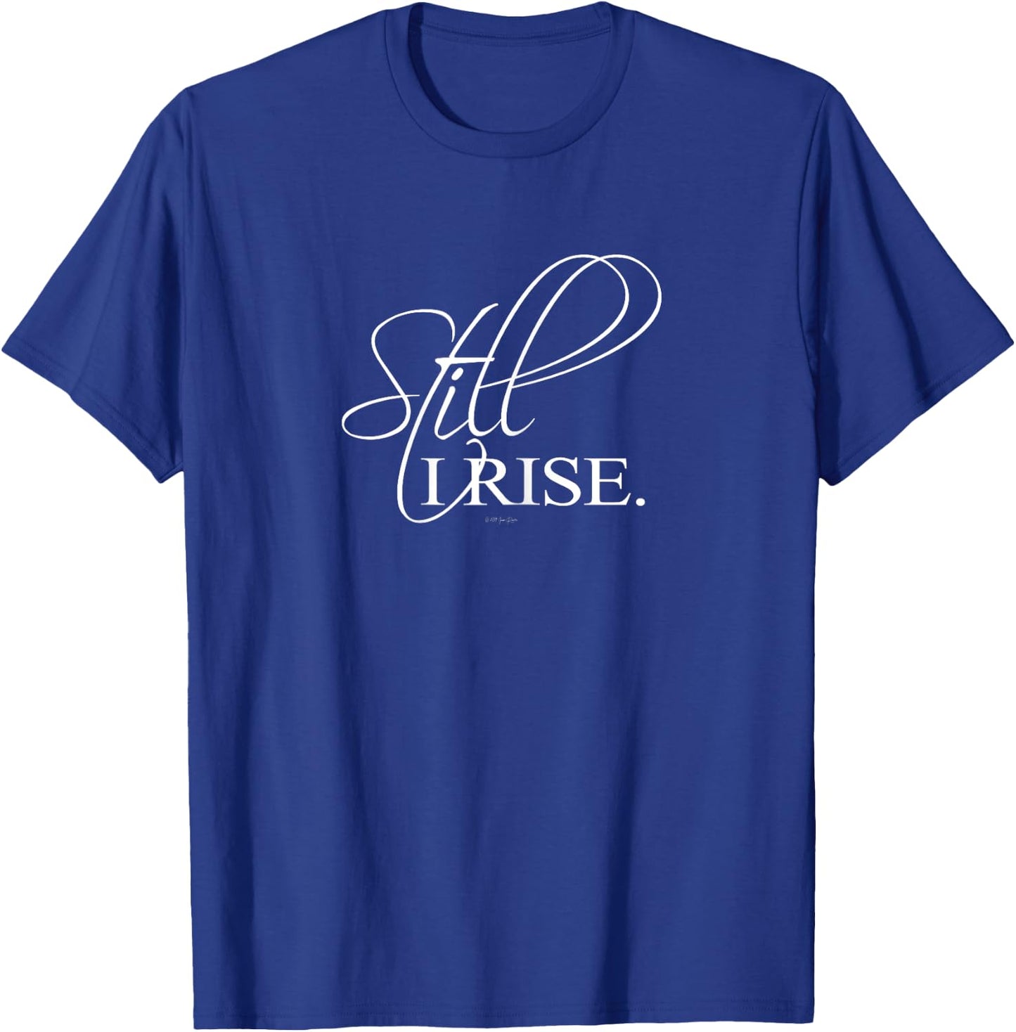 Still I Rise Inspirational T-Shirt - T-Shirt | Royal