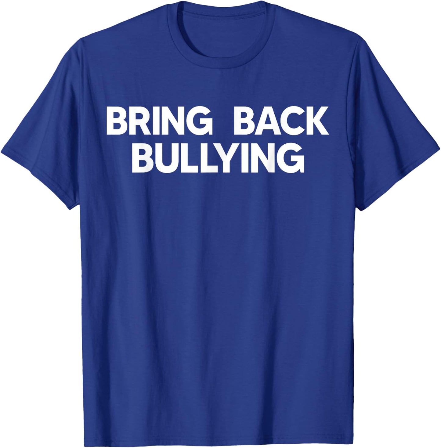 Bring Back Bullying Funny T-Shirt - T-Shirt | Royal