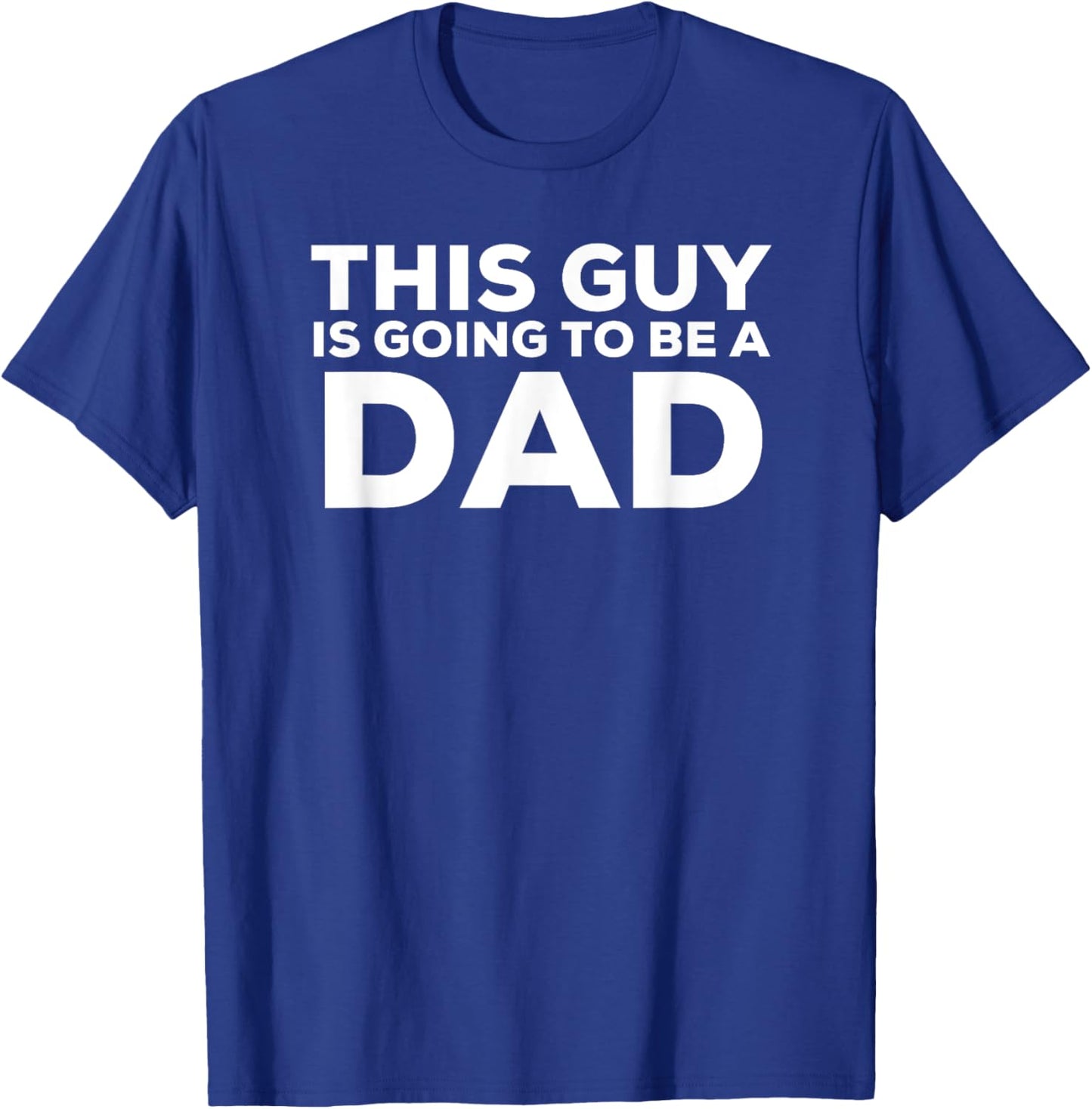 This Guy Is Going To Be A Dad Shirt Father's Day T-Shirt - T-Shirt | Royal