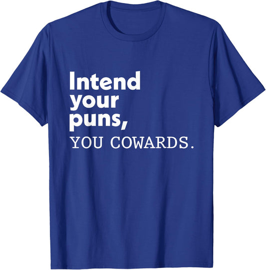 Intend Your Puns You Cowards Funny Quotes T-Shirt - T-Shirt | Royal