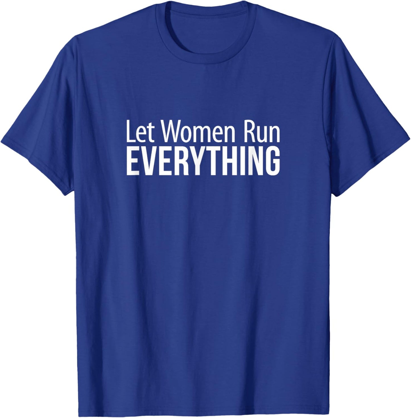 Let Women Run Everything T-Shirt - T-Shirt | Royal